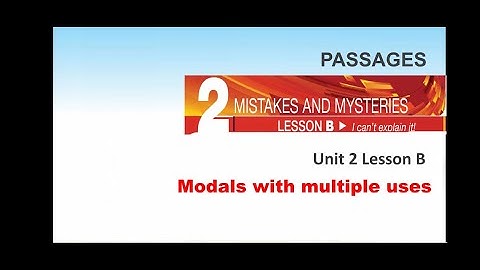 Passages Unit 2 Lesson B, Grammar: Modals with Multiple Uses