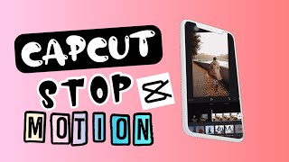 Stop Motion Tutorial Using CapCut