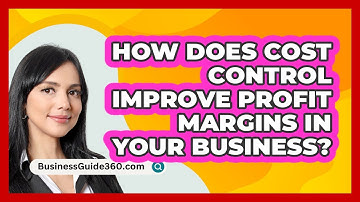 How Does Cost Control Improve Profit Margins In Your Business? - BusinessGuide360.com
