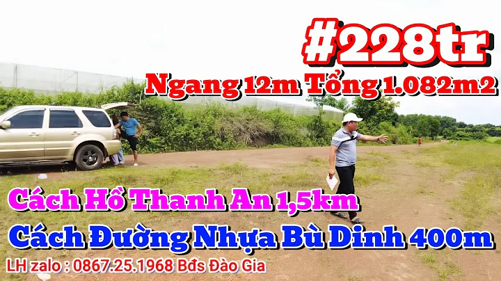 228tr | Ngang 12m Tổng 1.082m2, cách nhựa 400m, cách Hồ Thanh An 1,5km LH 0867251968 #bdsbinhphuoc
