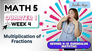 MATATAG MATH 5 Quarter 1 Week 4- Multiplication of Fractions - Visual Models & Fractions x Fractions