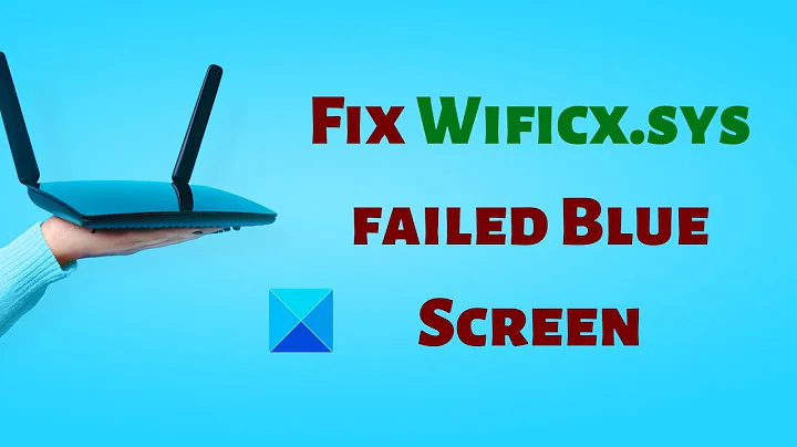 Fix Wificx.sys failed Blue Screen on Windows 11/10