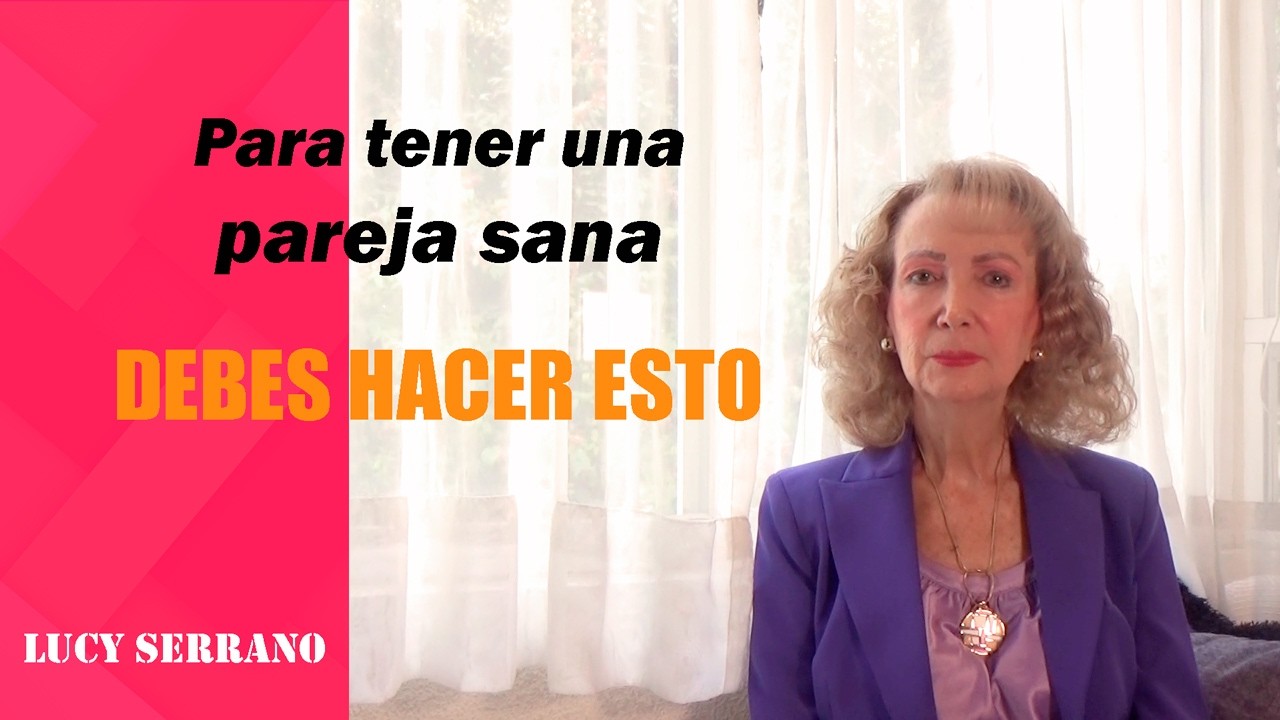 Para tener una pareja sana debes hacer esto - Lucy Serrano
