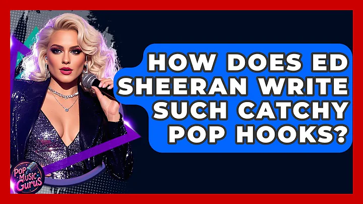 How Does Ed Sheeran Write Such Catchy Pop Hooks? - Pop Music Gurus