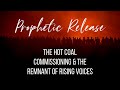 THE HOT COAL COMMISSIONING & THE RISING VOICES   Prophetic Release