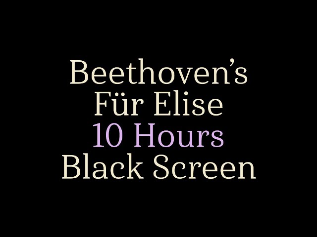 Beethoven's Fur Elise - 10 Hours - Black Screen class=