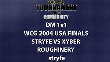 UT2004 DM 1v1 - World Cyber Games 2004 USA Finals - stryfe vs xyber - Roughinery - stryfe