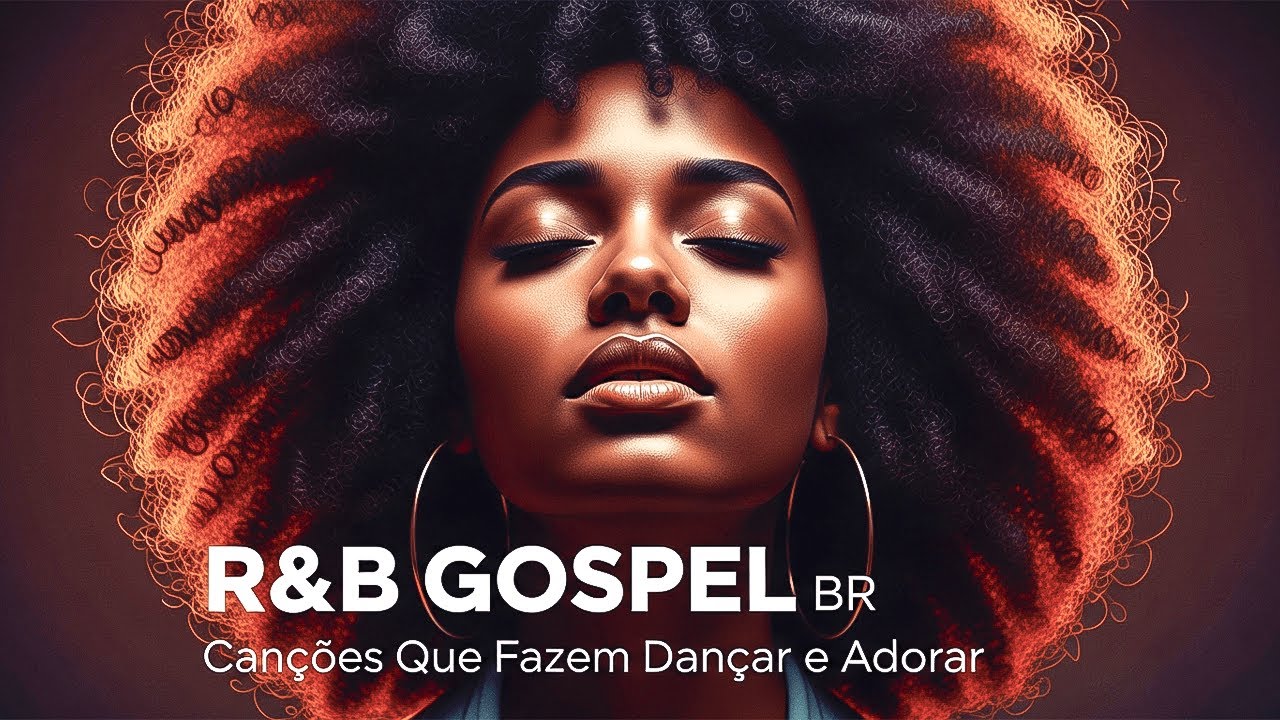 R&B GOSPEL BR — Canções Que Fazem Dançar e Adorar