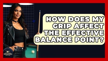 How Does My Grip Affect The Effective Balance Point? - Billiards Hustlers