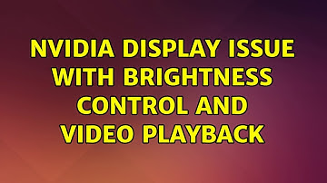 Ubuntu: NVIDIA display issue with brightness control and video playback