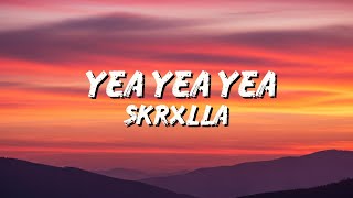Skrxlla - Yea Yea Yea (text/Lyrics)