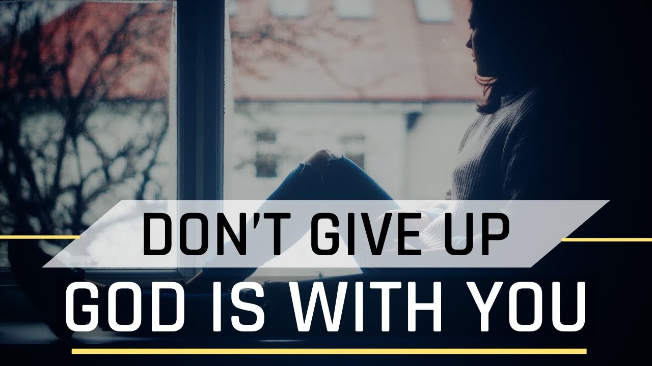 Don’t Give Up | God is With You | Inspirational Video | Motivational ...