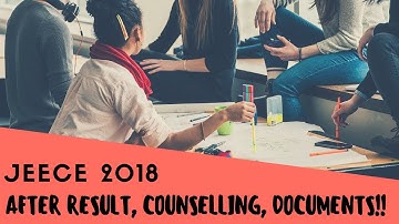 JEECE 2018: What to do after results - Counselling, Important Documents