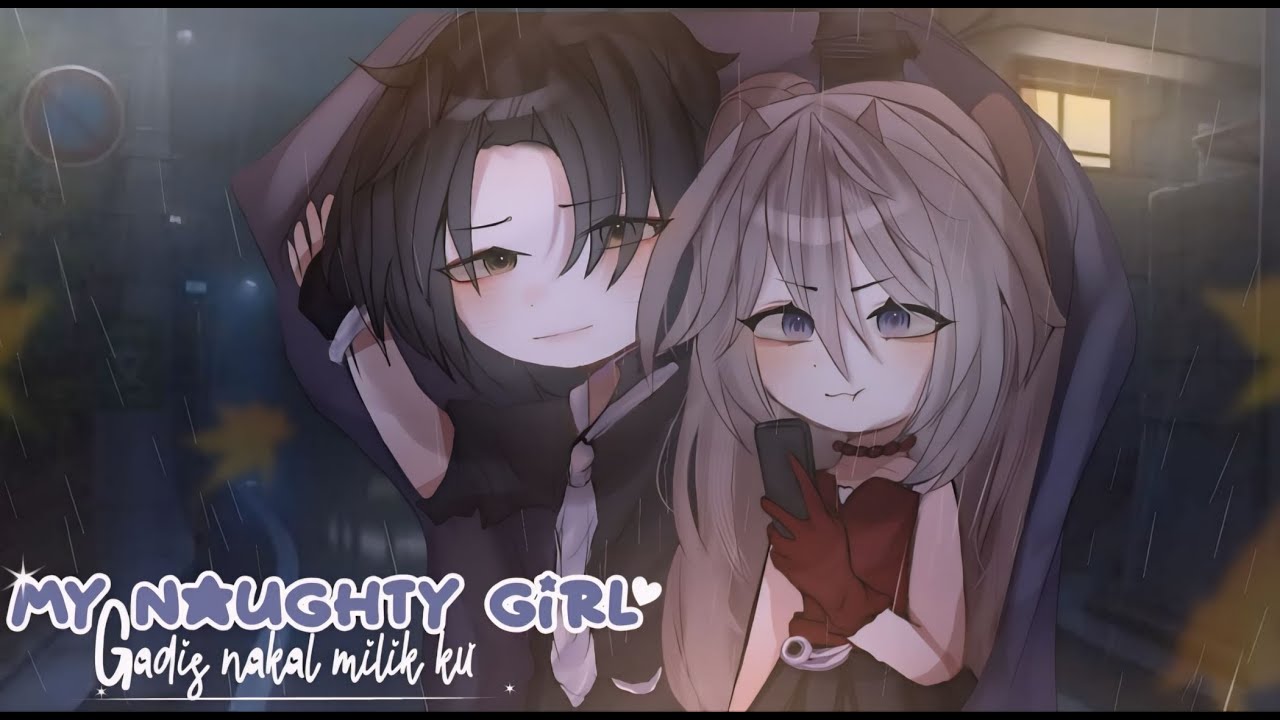 🍷《~my naughty girl`— gadis nakal milik ku•|| ENG/IND• GCMM BY:ikenania