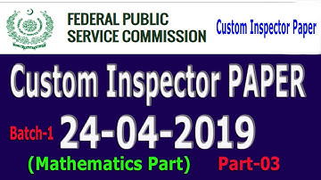 FPSC Custom Inspector | Solved Paper Batch # 01 | Dated: 24 April 2019 : Part - 03