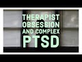 Therapist Obsession and Complex PTSD