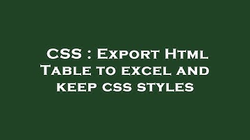CSS : Export Html Table to excel and keep css styles