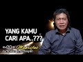 "YANG KAMU CARI APA" wejangan Cak Nun