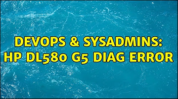 DevOps & SysAdmins: hp dl580 g5 diag error
