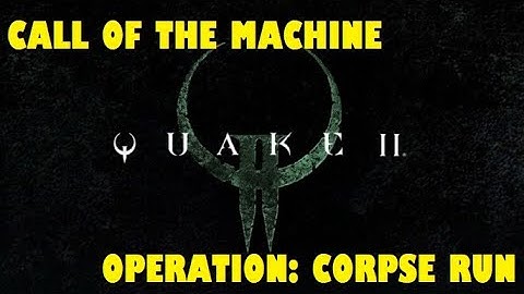 Quake 2 Remastered - Call Of The Machine - Operation: Corpse Run - Walkthrough