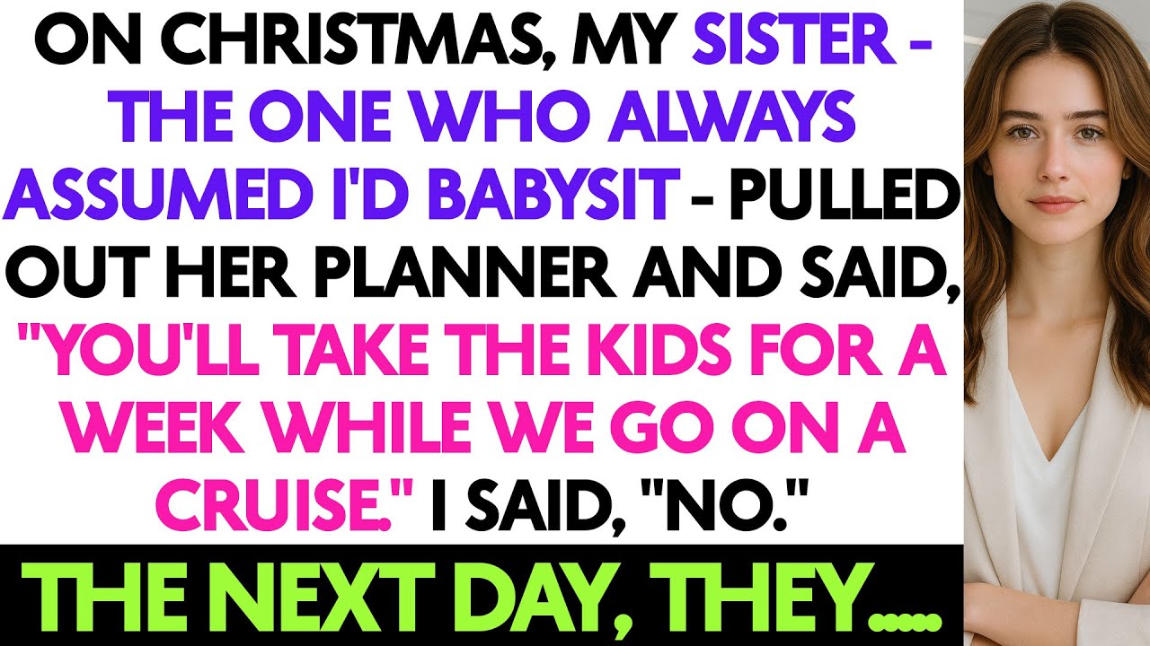 On Christmas, My Sister — The One Who Always Assumed I'd Babysit — Pulled Out Her...