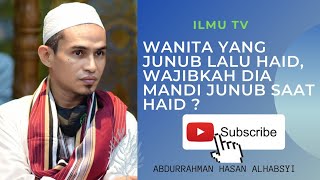 WANITA YANG JUNUB LALU HAID, WAJIBKAH DIA MANDI JUNUB SAAT HAID ?