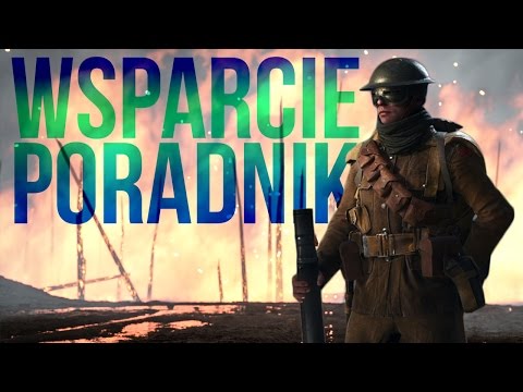 IDEALNE WSPARCIE w BATTLEFIELD 1 - Poradnik klasowy!