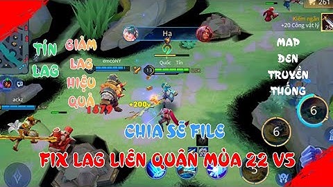 FILE FIX LAG LIÊN QUÂN MÙA 22 V5 - MAP ĐEN TRUYỀN THỐNG SIÊU MƯỢT | TÍN LAG