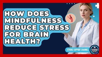 How Does Mindfulness Reduce Stress For Brain Health? - Stroke Support Channel