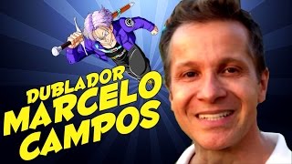 DUBLADOR MARCELO CAMPOS (Trunks, Yugi)  Entrevista Canal Making Of #52 