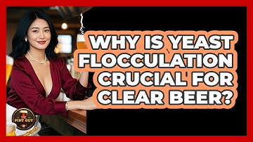 Why Is Yeast Flocculation Crucial For Clear Beer? - The Pint Guy