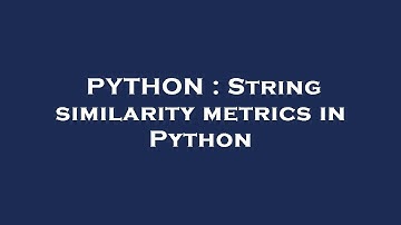 PYTHON : String similarity metrics in Python