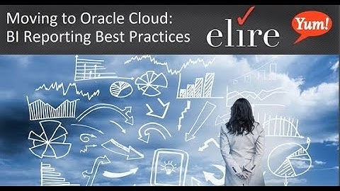 Moving to Oracle Cloud: BI Reporting Best Practices