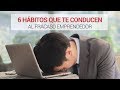 6 Hábitos que te llevarán al fracaso emprendedor