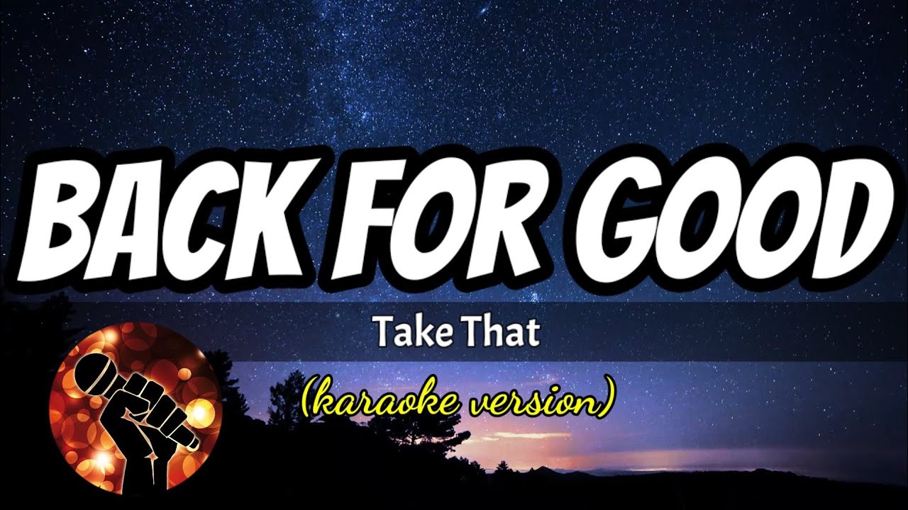 BACK FOR GOOD - TAKE THAT (karaoke version) BACK FOR GOOD - TAKE THAT (karaoke version)