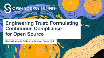 Engineering Trust: Formulating Continuous Compliance for Open Sour... Paul Albertella & Kaspar Matas