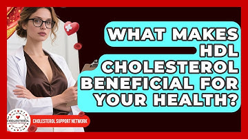 What Makes HDL Cholesterol Beneficial For Your Health? - Cholesterol Support Network