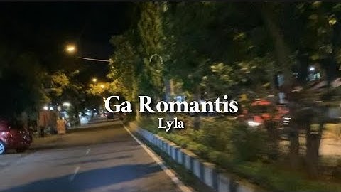Lyla - Ga Romantis (Lyrics)