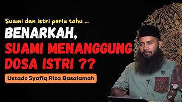 BENARKAH SUAMI YANG MENANGGUNG DOSA ISTRI DI AKHIRAT KELAK ? - USTADZ SYAFIQ RIZA BASALAMAH