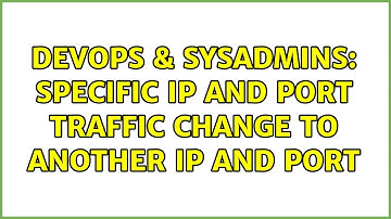 DevOps & SysAdmins: Specific IP and PORT traffic change to another IP and PORT
