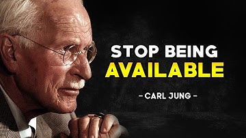 When You Stop Being Available, Everything Changes - Carl Jung