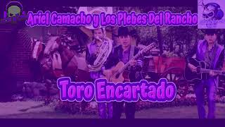 Ariel Camacho y Los Plebes Del Rancho - Toro Encartad- Screwed- Rebajada By MannyG713