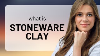 Understanding "Stoneware Clay": An English Learning Guide