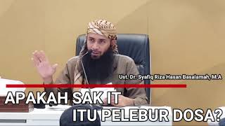 Apakah Sakit itu Pelebur dosa?  Ust. Dr. Syafiq Riza Hasan Basalamah, M.A