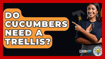 Do Cucumbers Need A Trellis? - LearnToDIY360.com