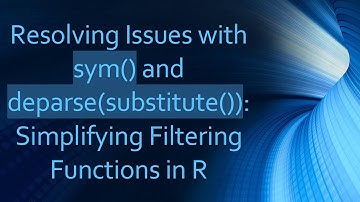 Resolving Issues with sym() and deparse(substitute()): Simplifying Filtering Functions in R