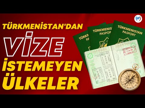 TÜRKMENISTAN VATANDAŞLARI HANGİ ÜLKELERE VİZESİZ GİDEBİLİR (Vizesiz Gidebileceğiniz Ülkeler Listesi)