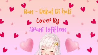 Miniatura de vídeo de "LIRIK DEKAT DI HATI - RAN COVER BY AIRANI IOFIFTEEN / IOFI / YOPI | Lirik Lagu | Vtuber Cover Song"