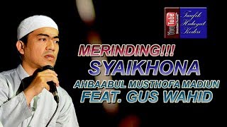 Merinding!!! Syaikhona - Ahbaabul Musthofa Madiun feat. Gus Wahid (Pra Habib Syech Terbaru HD)