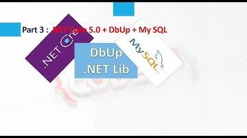 Automate SQL Scripts using .NET Core 5 with DbUp | Part 3 : .NET Core + DbUp + MySql